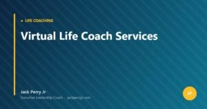 Virtual Life Coach Services — Jack Perry Jr