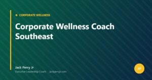 Corporate Wellness Coach Southeast — Jack Perry Jr