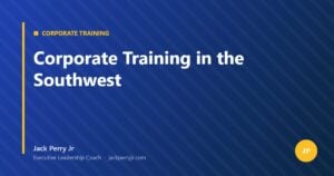 Corporate Training in the Southwest — Jack Perry Jr