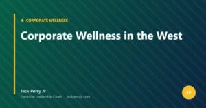 Corporate Wellness in the West — Jack Perry Jr