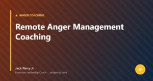 Remote Anger Management Coaching — Jack Perry Jr