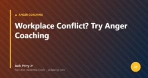 Workplace Conflict? Try Anger Coaching — Jack Perry Jr