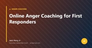 Online Anger Coaching for First Responders — Jack Perry Jr