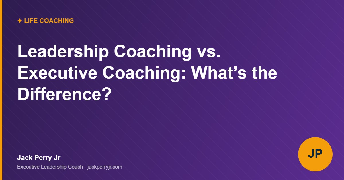 Leadership Coaching vs. Executive Coaching | Jack Perry Jr